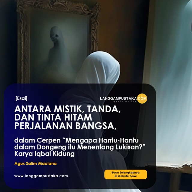 ANTARA MISTIK, TANDA, DAN TINTA HITAM PERJALANAN BANGSA,  dalam Cerpen “Mengapa Hantu-Hantu dalam Dongeng itu Menentan